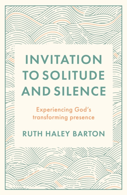 Invitation to Solitude and Silence: Experiencing God's Transforming Presence