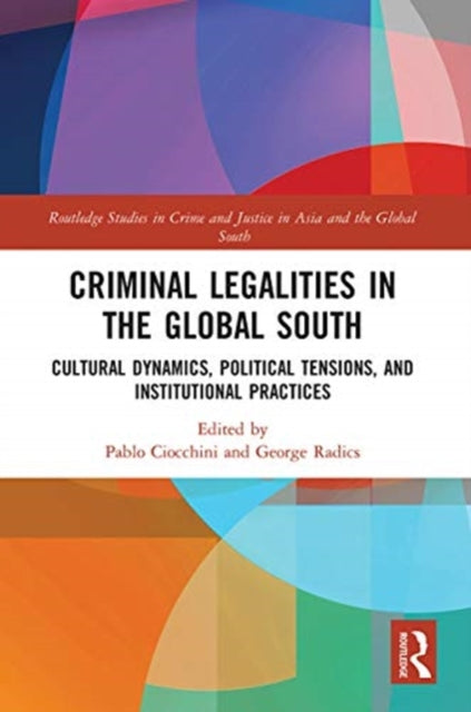 Criminal Legalities in the Global South: Cultural Dynamics, Political Tensions, and Institutional Practices
