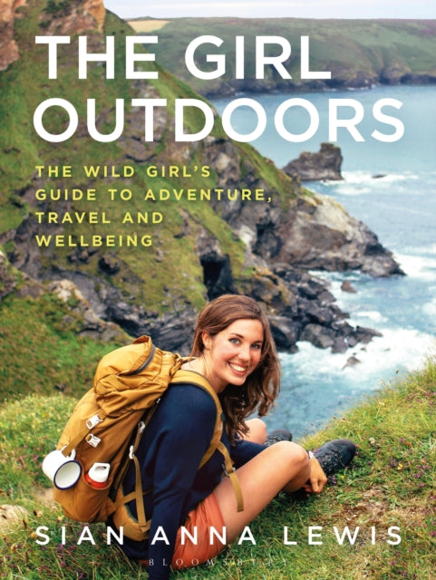 Girl Outdoors: The Wild Girl's Guide to Adventure, Travel and Wellbeing