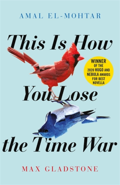 This is How You Lose the Time War: An epic time-travelling love story, winner of the Hugo and Nebula Awards for Best Novella