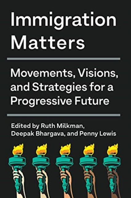 Immigration Matters: Movements, Visions, and Strategies for a Progressive Future