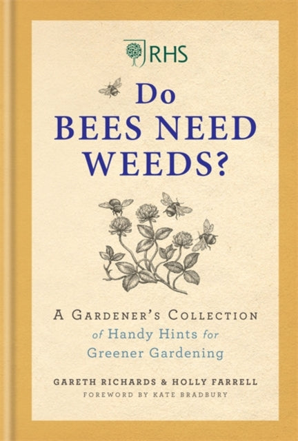 RHS Do Bees Need Weeds: A Gardener's Collection of Handy Hints for Greener Gardening