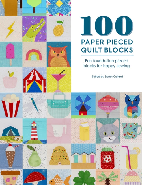 100 Paper Pieced Quilt Blocks: Fun foundation pieced blocks for happy sewing