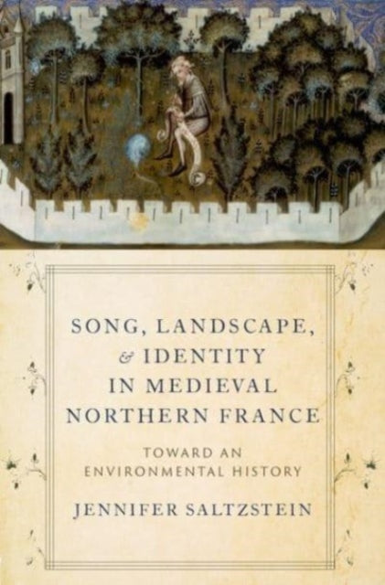 Song, Landscape, and Identity in Medieval Northern France: Toward an Environmental History