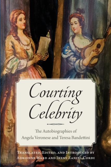 Courting Celebrity: The Autobiographies of Angela Veronese and Teresa Bandettini