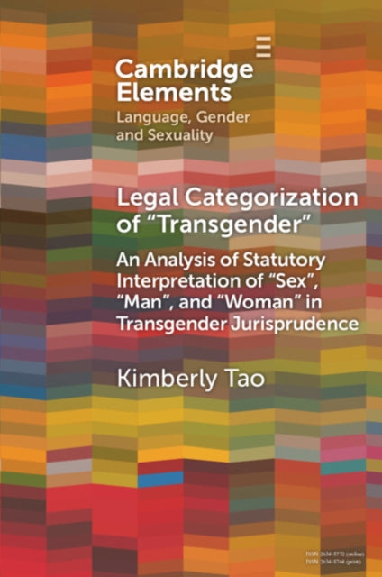 Legal Categorization of 'Transgender': An Analysis of Statutory Interpretation of 'Sex', 'Man', and 'Woman' in Transgender Jurisprudence