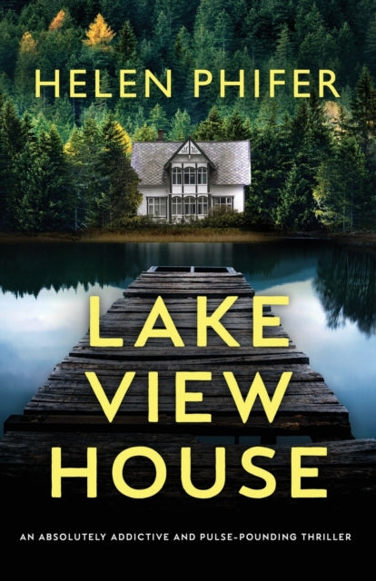 Lakeview House: An absolutely addictive and pulse-pounding thriller