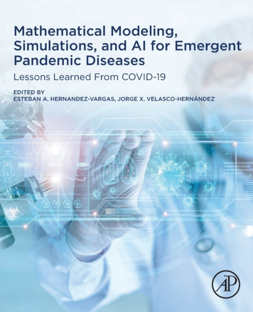 Mathematical Modeling, Simulations, and AI for Emergent Pandemic Diseases: Lessons Learned From COVID-19