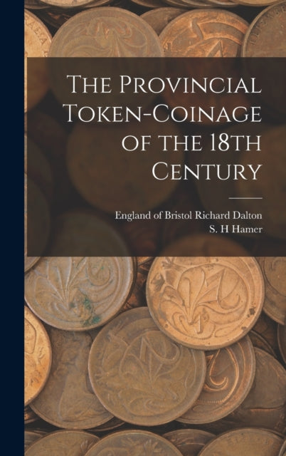 The Provincial Token-coinage of the 18th Century