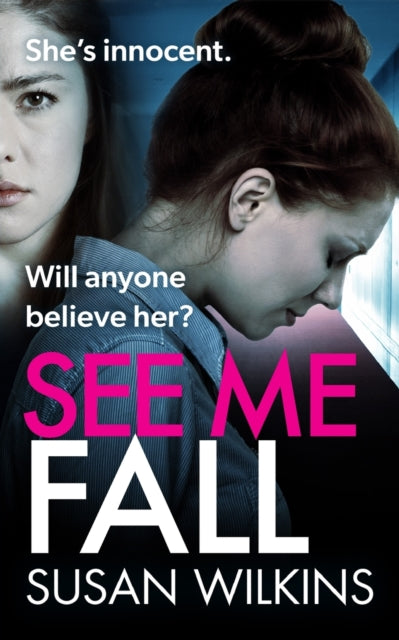 See Me Fall: She swears she’s innocent. But will anyone believe her? An utterly cracking psychological thriller