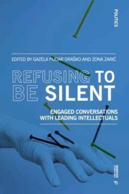 Refusing to Be Silent: Engaged Conversations with Leading Intellectuals