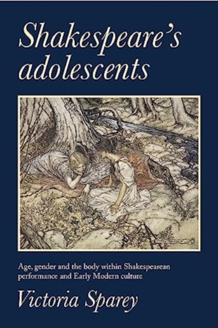 Shakespeare's Adolescents: Age, Gender and the Body in Shakespearean Performance and Early Modern Culture