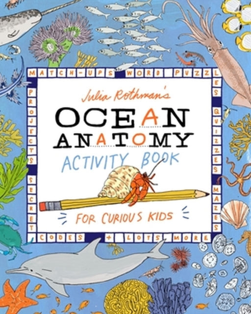 Julia Rothman's Ocean Anatomy Activity Book: Match-Ups, Word Puzzles, Quizzes, Mazes, Projects, Secret Codes + Lots More