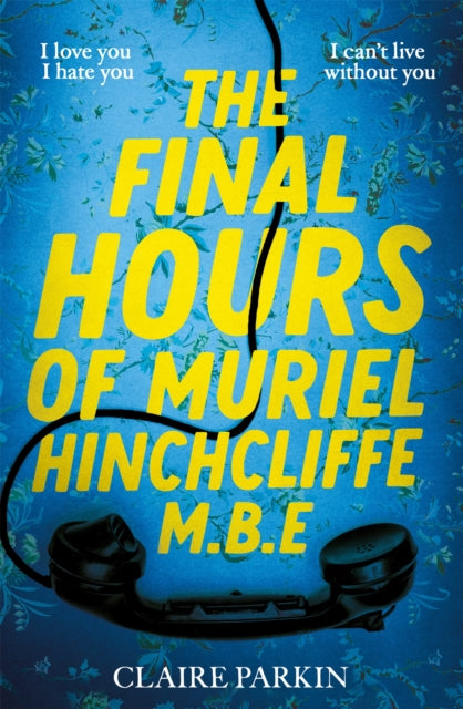The Final Hours of Muriel Hinchcliffe M.B.E: A delicious novel of a friendship gone sour, jealousy and the ultimate revenge...