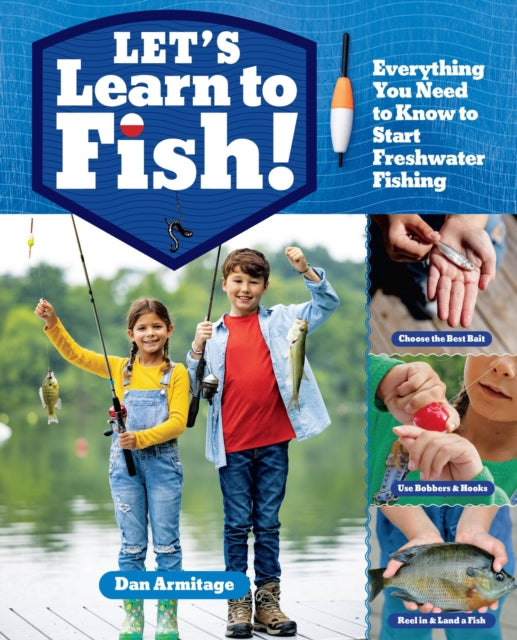 Let's Learn to Fish!: Everything You Need to Know to Start Freshwater Fishing