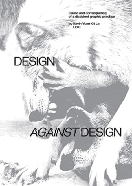 Design Against Design: Cause and Consequence of a Dissident Graphic Practice