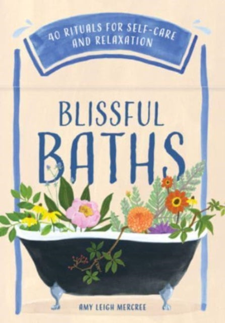 Blissful Baths: 40 Rituals for Self-Care and Relaxation