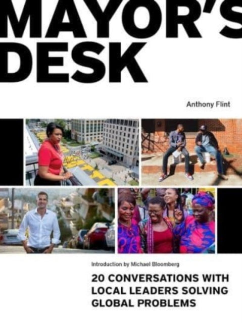Mayor's Desk: 20 Conversations with Local Leaders Solving Global Problems