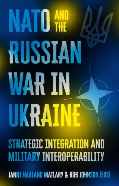 NATO and the Russian War in Ukraine: Strategic Integration and Military Interoperability