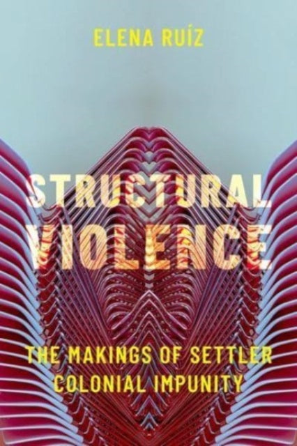 Structural Violence: The Makings of Settler Colonial Impunity