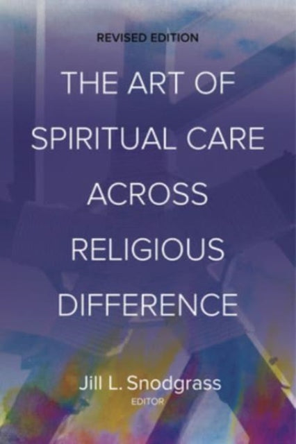 The Art of Spiritual Care across Religious Difference: Revised Edition