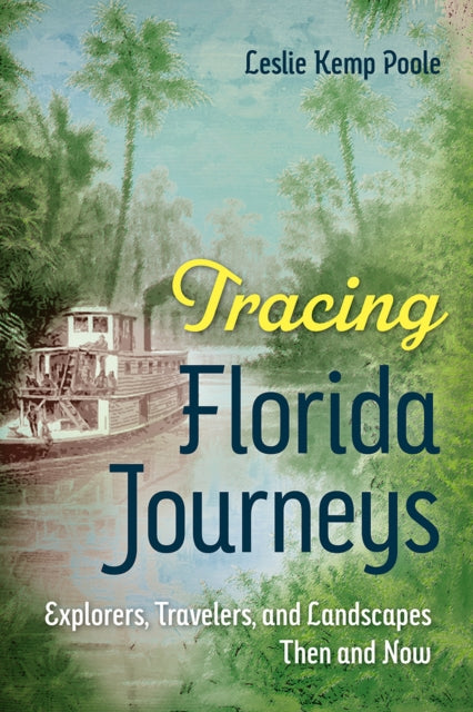 Tracing Florida Journeys: Explorers, Travelers, and Landscapes Then and Now