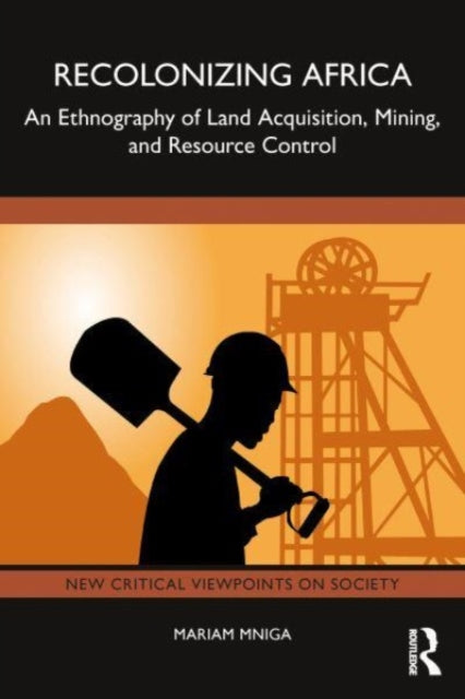 Recolonizing Africa: An Ethnography of Land Acquisition, Mining, and Resource Control