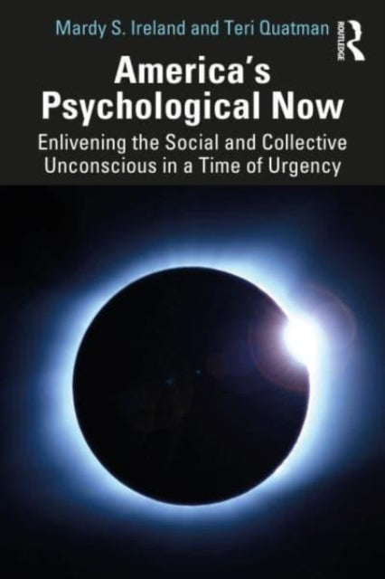 America’s Psychological Now: Enlivening the Social and Collective Unconscious in a Time of Urgency.