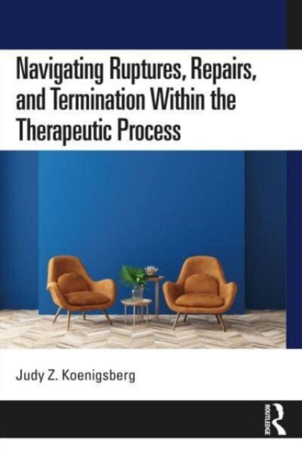 Navigating Ruptures, Repairs, and Termination Within the Therapeutic Process