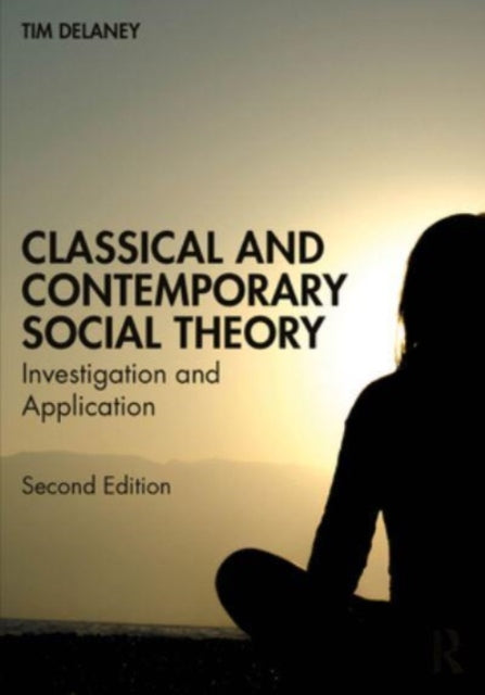 Classical and Contemporary Social Theory: Investigation and Application