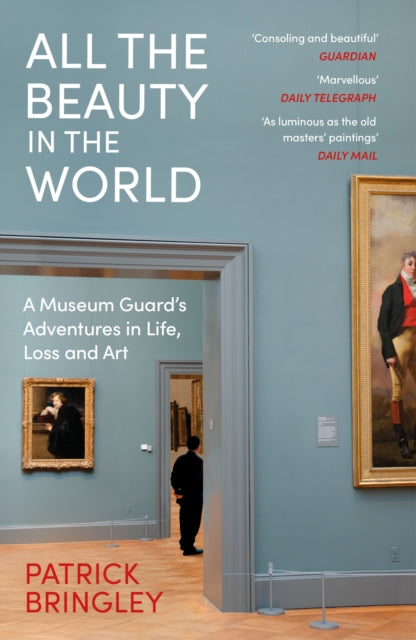 All the Beauty in the World: A Museum Guard’s Adventures in Life, Loss and Art