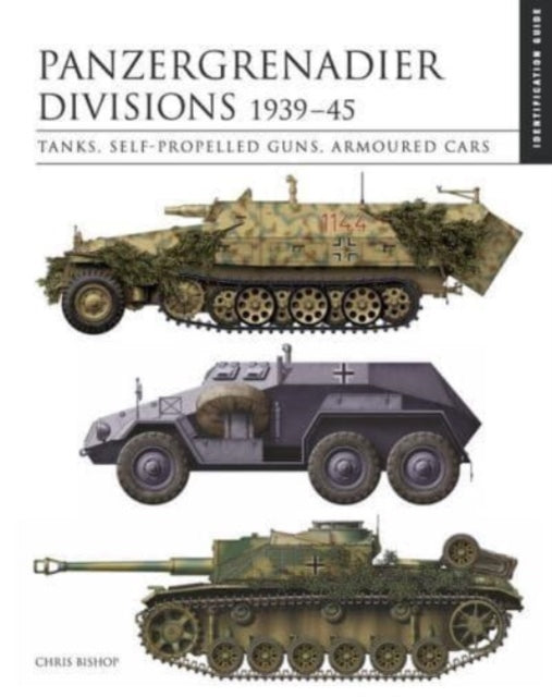 Panzergrenadier Divisions 1939–45: The Essential Vehicle Identification Guide