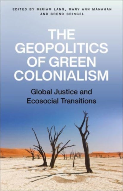 The Geopolitics of Green Colonialism: Global Justice and Ecosocial Transitions