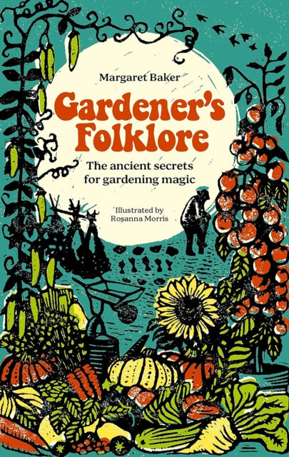 Gardener'S Folklore: The Ancient Secrets for Gardening Magic