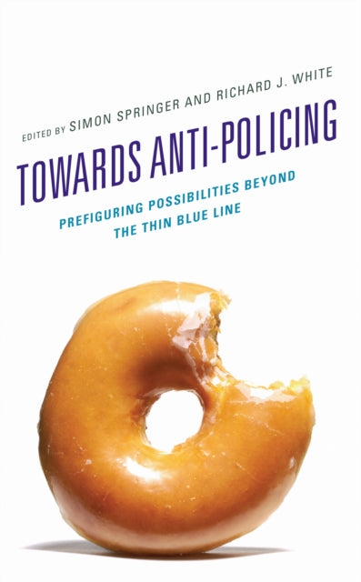 Towards Anti-policing: Prefiguring Possibilities beyond the Thin Blue Line