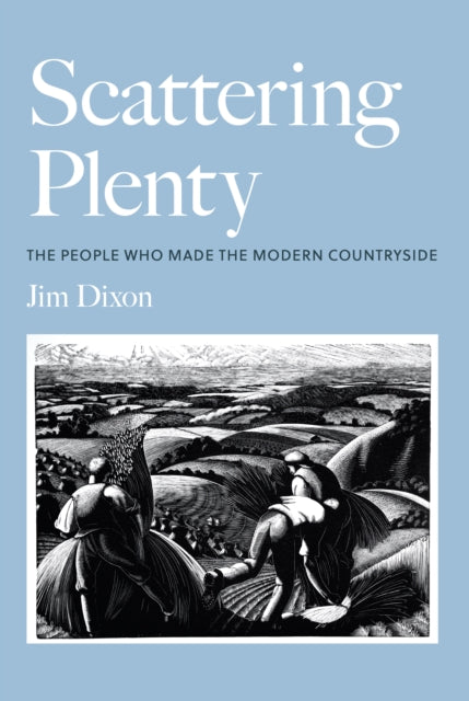 Scattering Plenty: The People Who Made the Modern Countryside