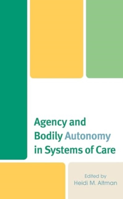 Agency and Bodily Autonomy in Systems of Care