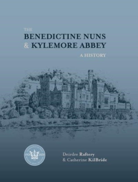 The Benedictine Nuns & Kylemore Abbey: A History