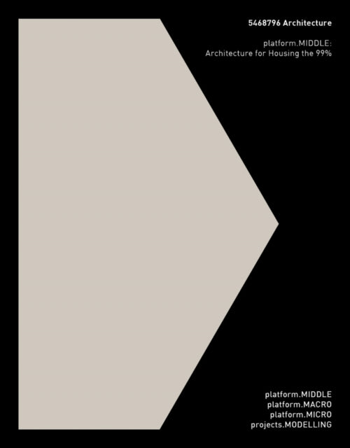 5468796 Architecture: platform.MIDDLE: Architecture for Housing the 99%