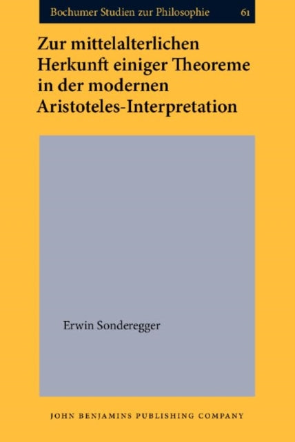 Zur mittelalterlichen Herkunft einiger Theoreme in der modernen Aristoteles-Interpretation: Eine Fallstudie anhand der Kommentare von Albertus Magnus und Thomas von Aquin zu Aristoteles’ Metaphysik XII