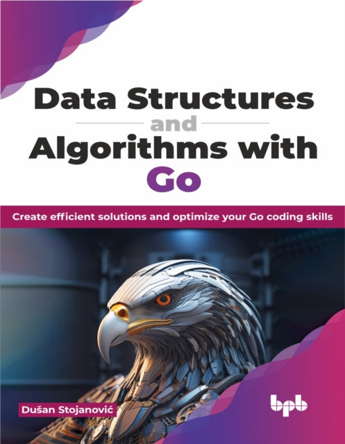 Data Structures and Algorithms with Go: Create efficient solutions and optimize your Go coding skills