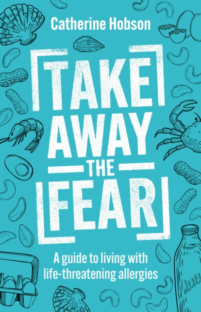 Take Away the Fear: A guide to living with life-threatening allergies