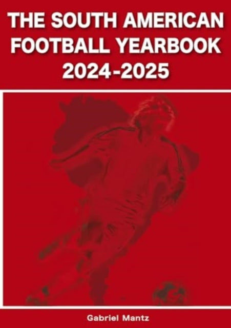 The South American Football Yearbook 2024-2025