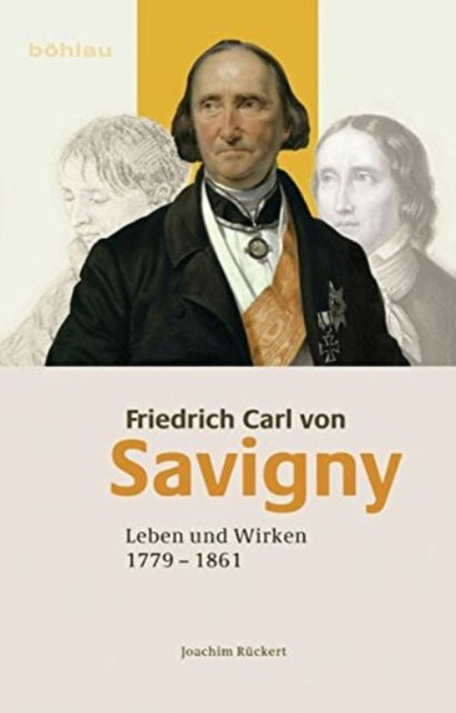 Friedrich Carl von Savigny: Leben und Wirken (1779-1861)
