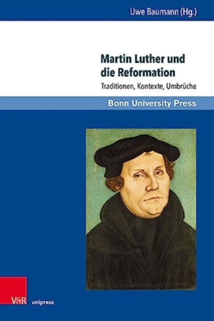 Martin Luther und die Reformation: Traditionen, Kontexte, Umbruche