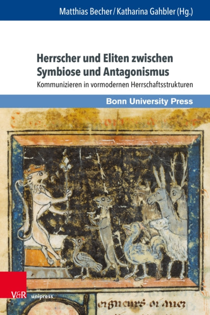 Herrscher und Eliten zwischen Symbiose und Antagonismus: Kommunizieren in vormodernen Herrschaftsstrukturen