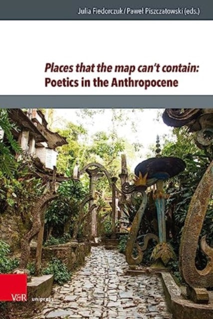 Places that the map can't contain: Poetics in the Anthropocene