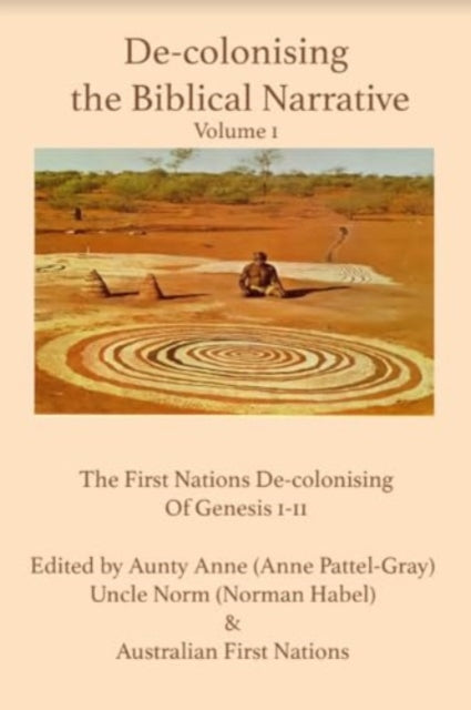 De-colonising the Biblical Narrative -- Volume 1: The First Nations of De-colonising of Genesis 1-11