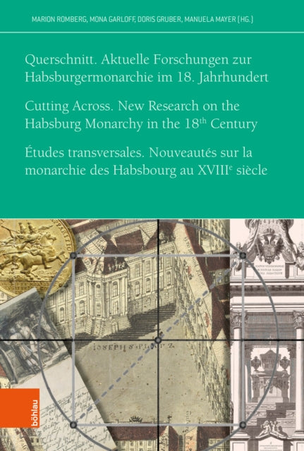 Querschnitt. Aktuelle Forschungen zur Habsburgermonarchie im 18. Jahrhundert: Cutting Across. New Research on the Habsburg Monarchy in the Eighteenth Century. Etudes transversales. Nouveautes sur la monarchie des Habsbourg au XVIIIe siecle