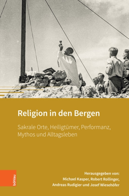 Religion in den Bergen: Sakrale Orte, Heiligtumer, Performanz, Mythos und Alltagsleben